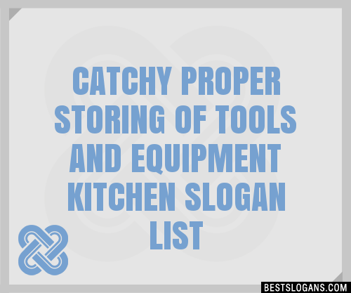 Catchy Proper Storing Of Tools And Equipment Kitchen Slogans Generator Phrases