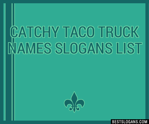 100 Catchy Taco Truck Names Slogans 2023 Generator Phrases Taglines