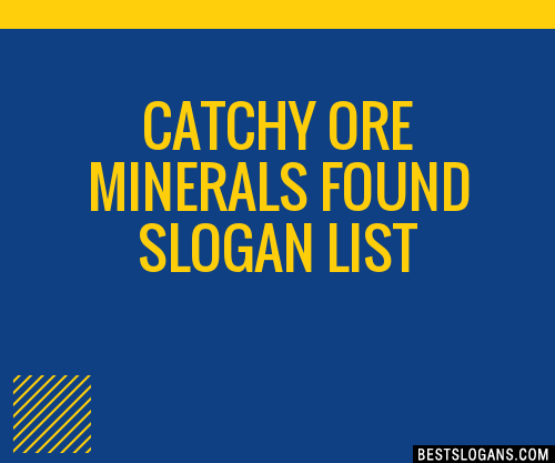 Catchy Ore Minerals Found Slogans List Phrases Taglines Names Dec