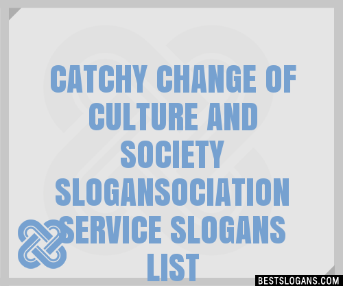 100 Catchy Change Of Culture And Society Ociation Service Slogans