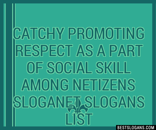 Catchy Promoting Respect As A Part Of Social Skill Among Netizens Et Slogans