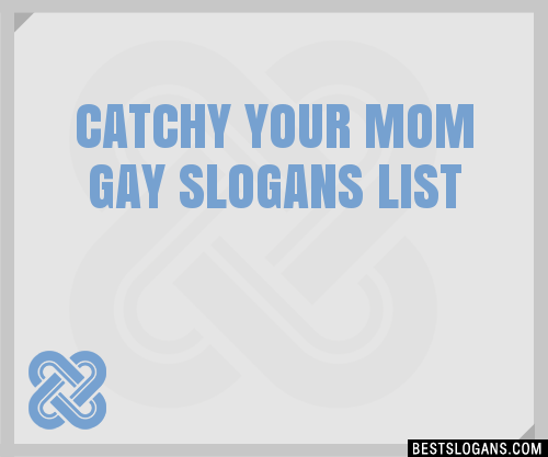 Catchy Your Mom Gay Slogans Generator Phrases Taglines