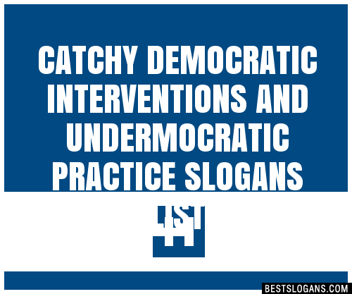 100+ Catchy Democratic Interventions And Undermocratic Practice Slogans ...