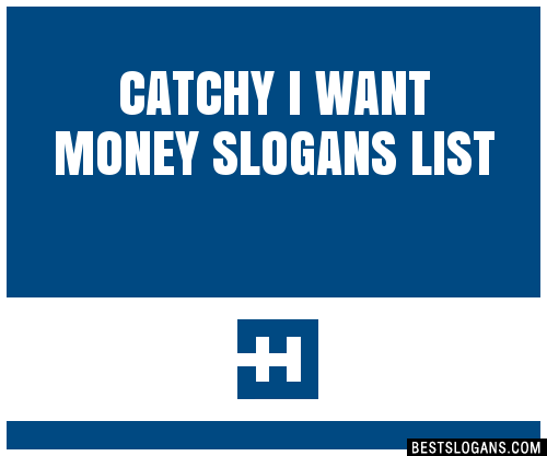 Catchy I Want Money Slogans List Phrases Taglines Names Jan