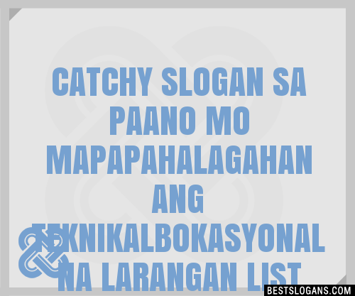 100 Catchy Sa Paano Mo Mapapahalagahan Ang Teknikalbokasyonal Na Larangan Slogans 2024