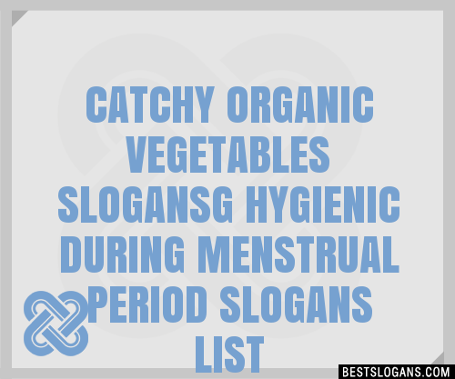 100 Catchy Organic Vegetables G Hygienic During Menstrual Period Slogans 2024 Generator 6957