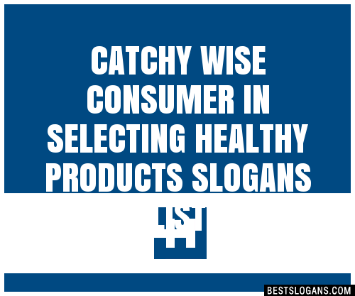 Catchy Wise Consumer In Selecting Healthy Products Slogans Generator Phrases