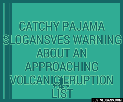 100+ Catchy Pajama Ves Warning About An Approaching Volcanic Eruption 