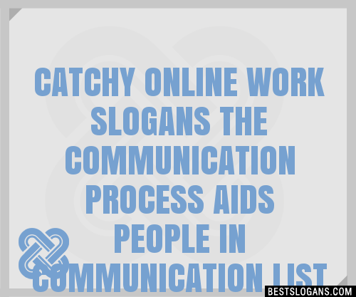 100 Catchy Online Work The Communication Process Aids People In Communication Slogans 2024 