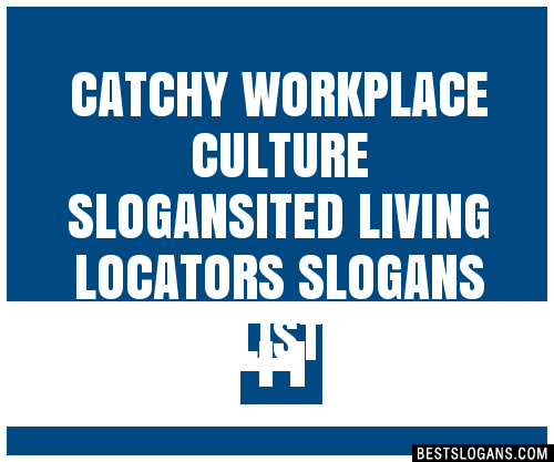 Catchy Workplace Culture Ited Living Locators Slogans