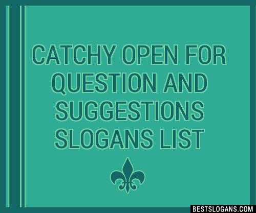 100 Catchy Open For Question And Suggestions Slogans 2024 Generator