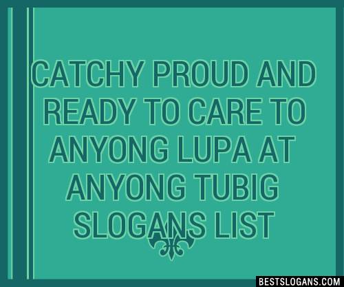 100-catchy-proud-and-ready-to-care-to-anyong-lupa-at-anyong-tubig