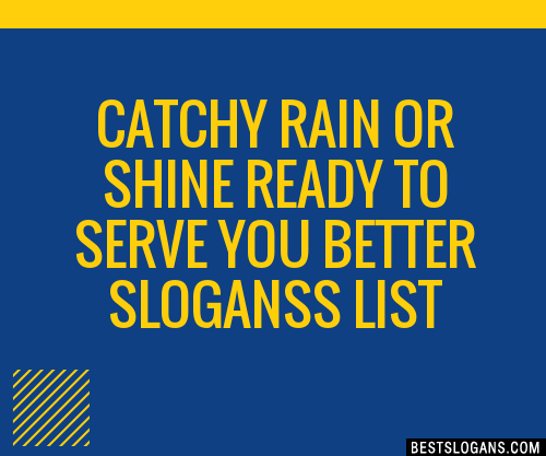 100 Catchy Rain Or Shine Ready To Serve You Better S Slogans 2024 Generator Phrases And Taglines 