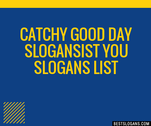 100+ Catchy Good Day ,ist You Slogans 2024 + Generator - Phrases & Taglines