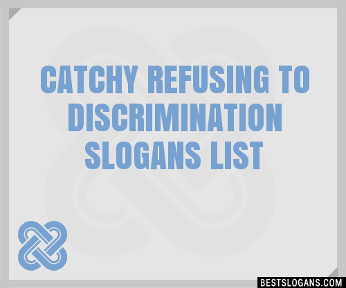 100 Catchy Refusing To Discrimination Slogans 2024 Generator Phrases And Taglines 4842