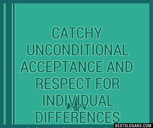 Catchy Unconditional Acceptance And Respect For Individual Differences Et Slogans