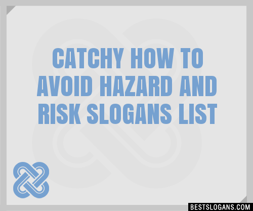 100 Catchy How To Avoid Hazard And Risk Slogans 2024 Generator