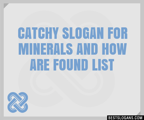 Catchy For Minerals And How Are Found Slogans Generator Phrases Taglines