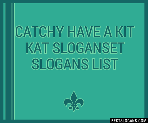 100 Catchy Have A Kit Kat Et Slogans 2024 Generator Phrases Taglines