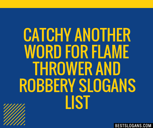 100-catchy-another-word-for-flame-thrower-and-robbery-slogans-2024