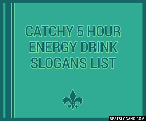 30 Catchy 5 Hour Energy Drink Slogans List Taglines Phrases Names 2021