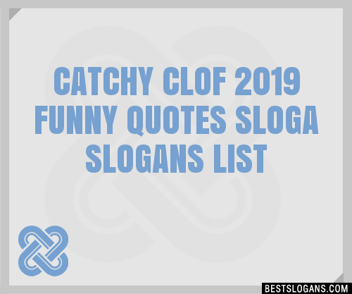 100+ Catchy Clof 2019 Funny Quotes Sloga Slogans 2024 + Generator 