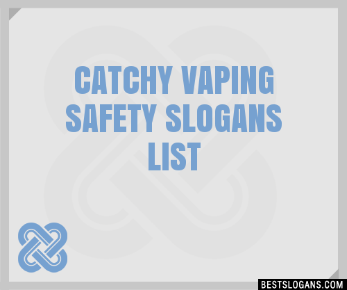 100 Catchy Vaping Safety Slogans 2024 Generator Phrases And Taglines