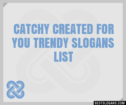 Catchy Created For You Trendy Slogans List Phrases Taglines Names Dec