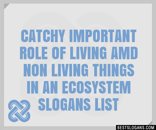 100-catchy-important-role-of-living-amd-non-living-things-in-an