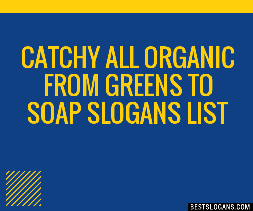 Catchy All Organic From Greens To Soap Slogans Generator Phrases Taglines