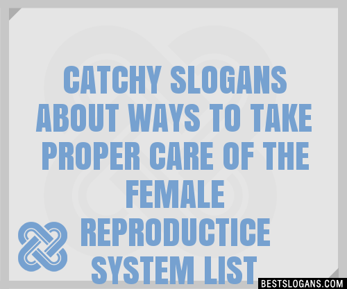 100 Catchy About Ways To Take Proper Care Of The Female Reproductice System Slogans 2024 5908