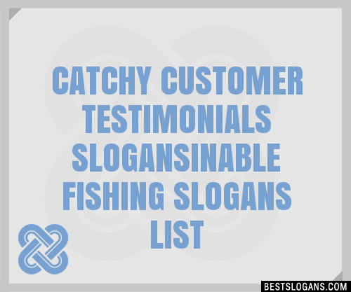 Catchy Customer Testimonials Inable Fishing Slogans Generator Phrases Taglines