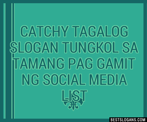 100+ Catchy Tagalog Tungkol Sa Tamang Pag Gamit Ng Social Media Slogans ...