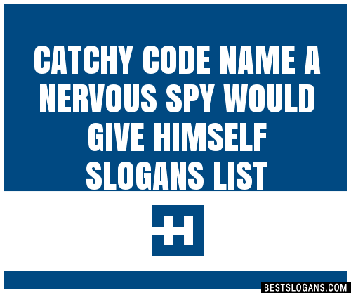 30 Catchy Code Name A Nervous Spy Would Give Himself Slogans List Taglines Phrases Names 2021