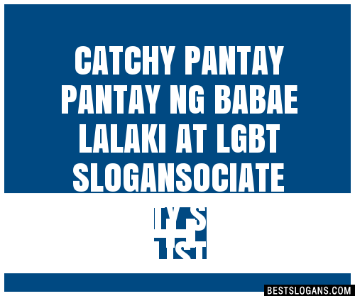 100 Catchy Pantay Pantay Ng Babae Lalaki At Lgbt Ociate Property Slogans 2024 Generator 1077