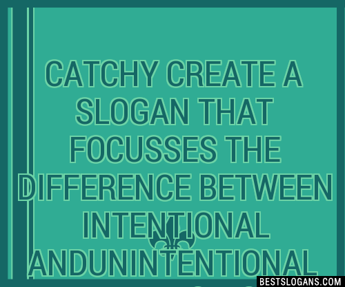 100+ Catchy Create A That Focusses The Difference Between Intentional