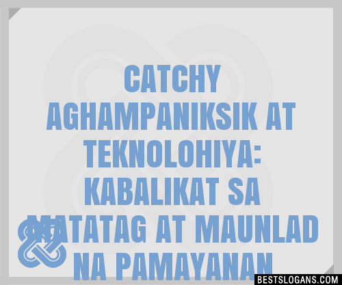 Catchy Aghampaniksik At Teknolohiya Kabalikat Sa Matatag At Maunlad Na Pamayanan Slogans