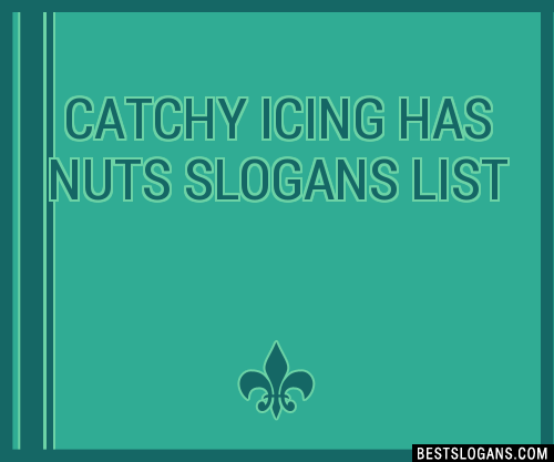 100-catchy-icing-has-nuts-slogans-2024-generator-phrases-taglines