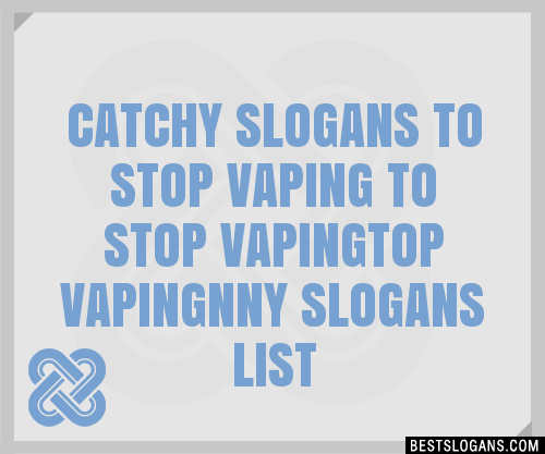 100 Catchy To Stop Vaping To Stop Vapingtop Vapingnny Slogans 2024