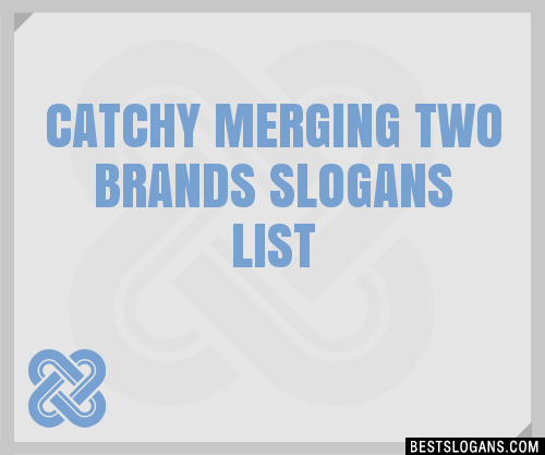 40+ Catchy Merging Two Brands Slogans List, Phrases, Taglines & Names