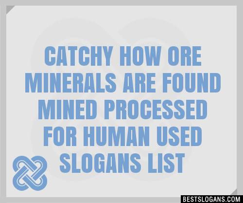 Catchy How Ore Minerals Are Found Mined Processed For Human Used Slogans Generator