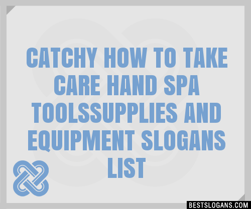 100 Catchy How To Take Care Hand Spa Toolssupplies And Equipment Slogans 2024 Generator 2754