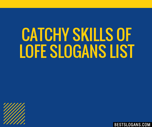 100+ Catchy Skills Of Lofe Slogans 2024 + Generator - Phrases & Taglines