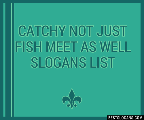 100+ Catchy Not Just Fish Meet As Well Slogans 2024 + Generator 