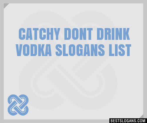 100+ Catchy Dont Drink Vodka Slogans 2024 + Generator - Phrases & Taglines