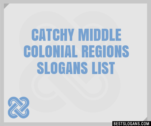 100 Catchy Middle Colonial Regions Slogans 2024 Generator Phrases And Taglines