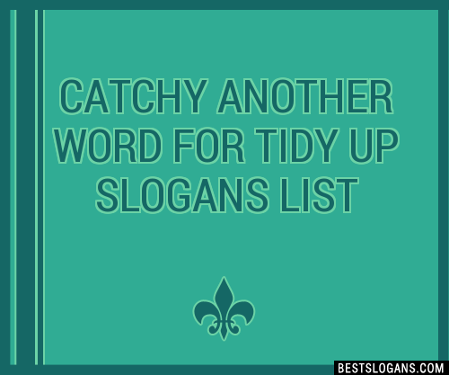 100-catchy-another-word-for-tidy-up-slogans-2024-generator-phrases