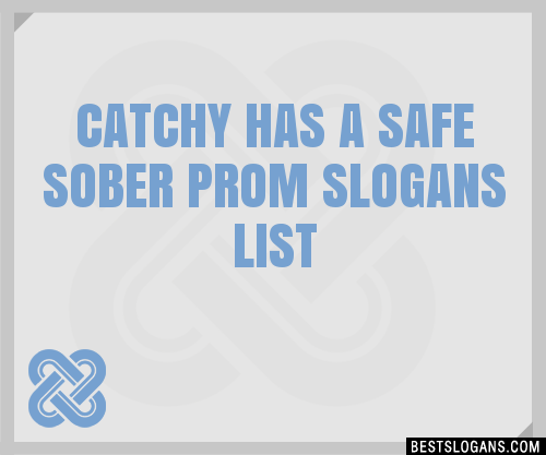 Catchy Has A Safe Sober Prom Slogans Generator Phrases