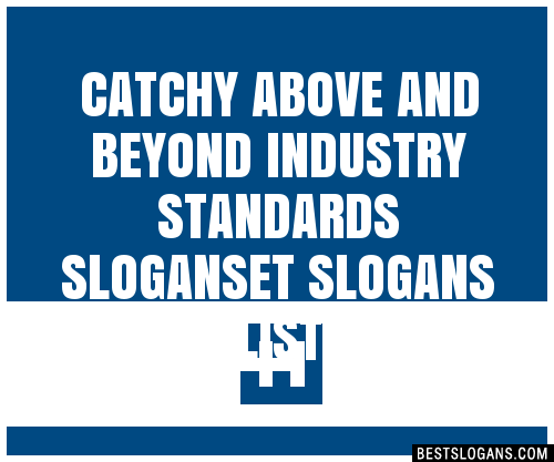 100 Catchy Above And Beyond Industry Standards Et Slogans 2024