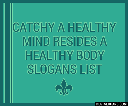 100 Catchy A Healthy Mind Resides A Healthy Body Slogans 2023 Generator Phrases And Taglines 1539